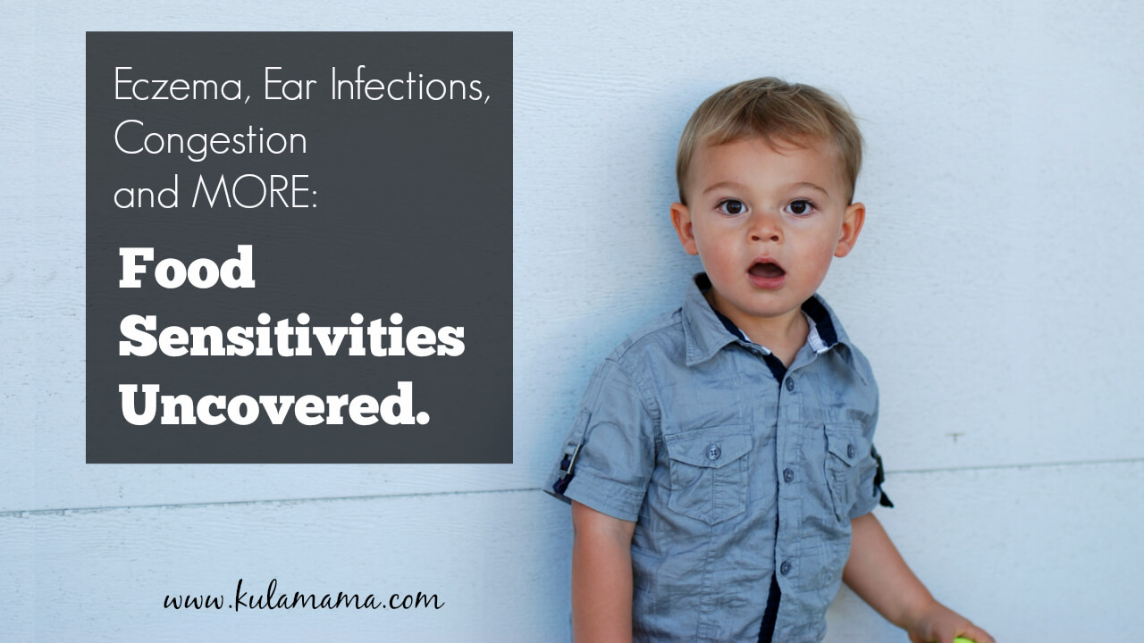 Eczema, Ear Infections, Congestion and MORE: Food Sensitivities Uncovered.