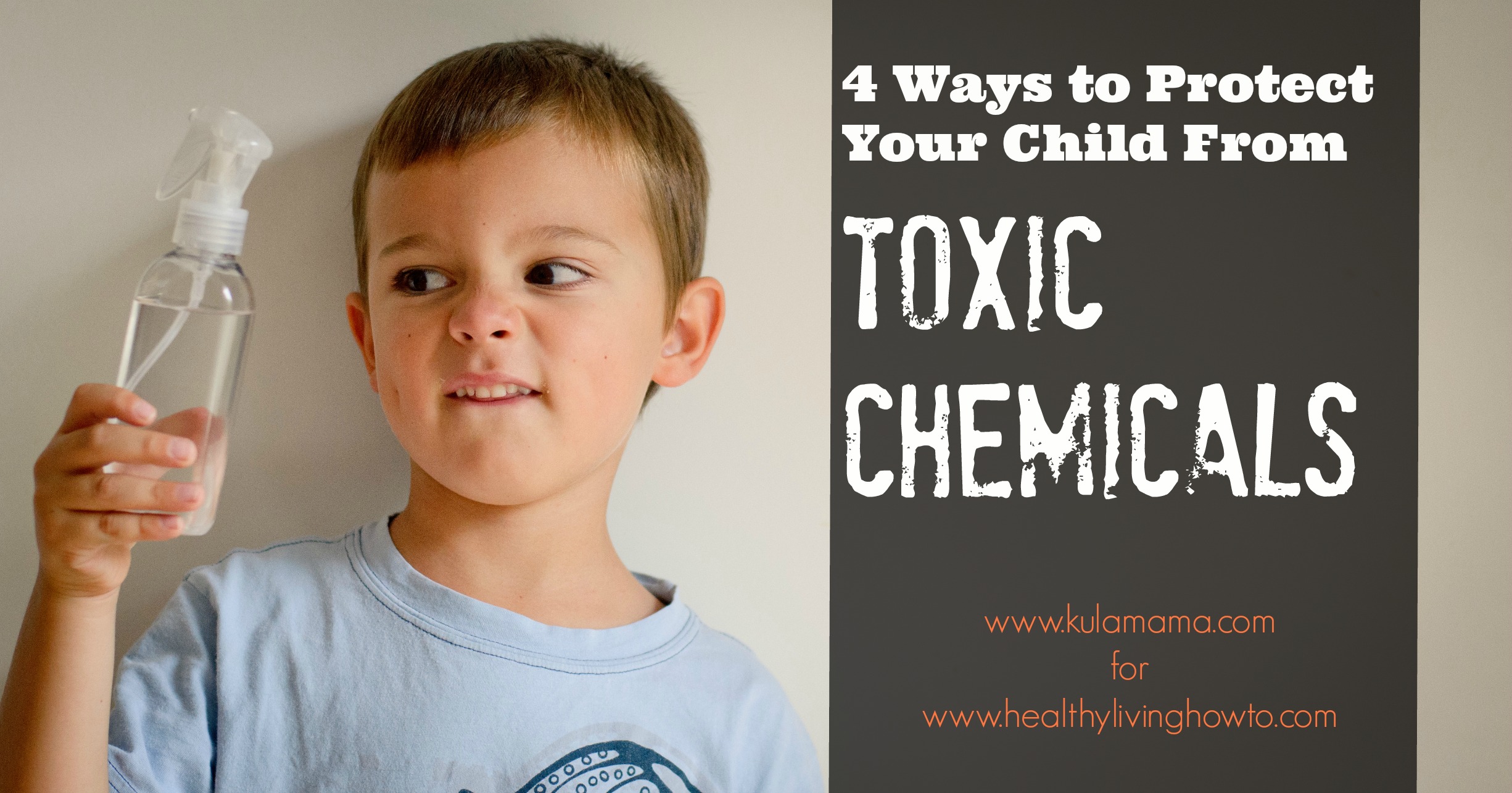 4 Ways to Protect Your Child From Toxic Chemicals