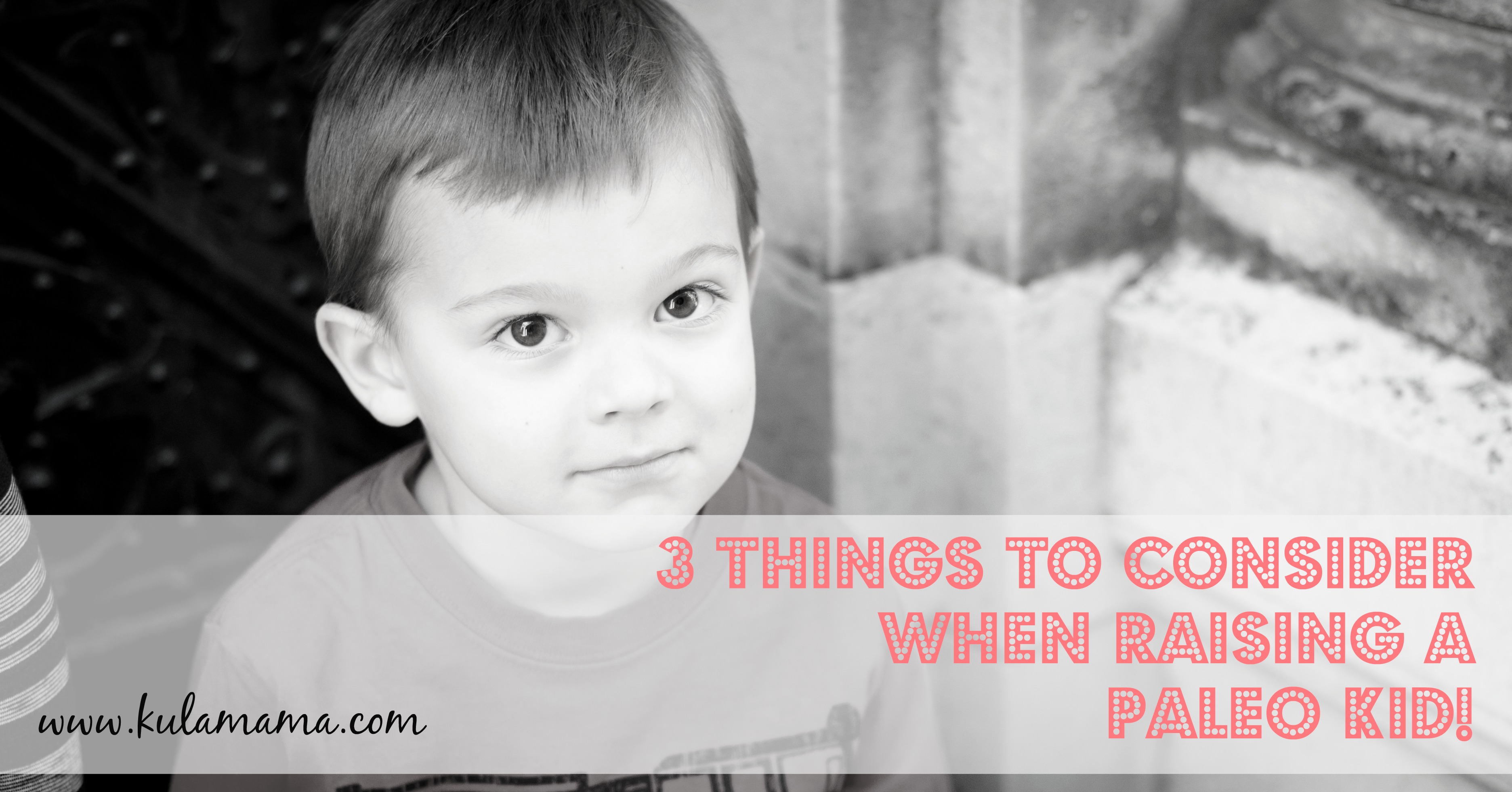 3 Things to Consider When Raising a Paleo Kid!
