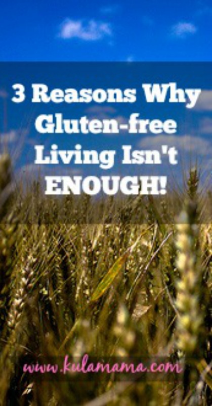 3 reasons why gluten free living isn't enough by www.kulamama.com great read for parents