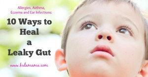 10 Ways to Heal a Leaky Gut by www.kulamama.com