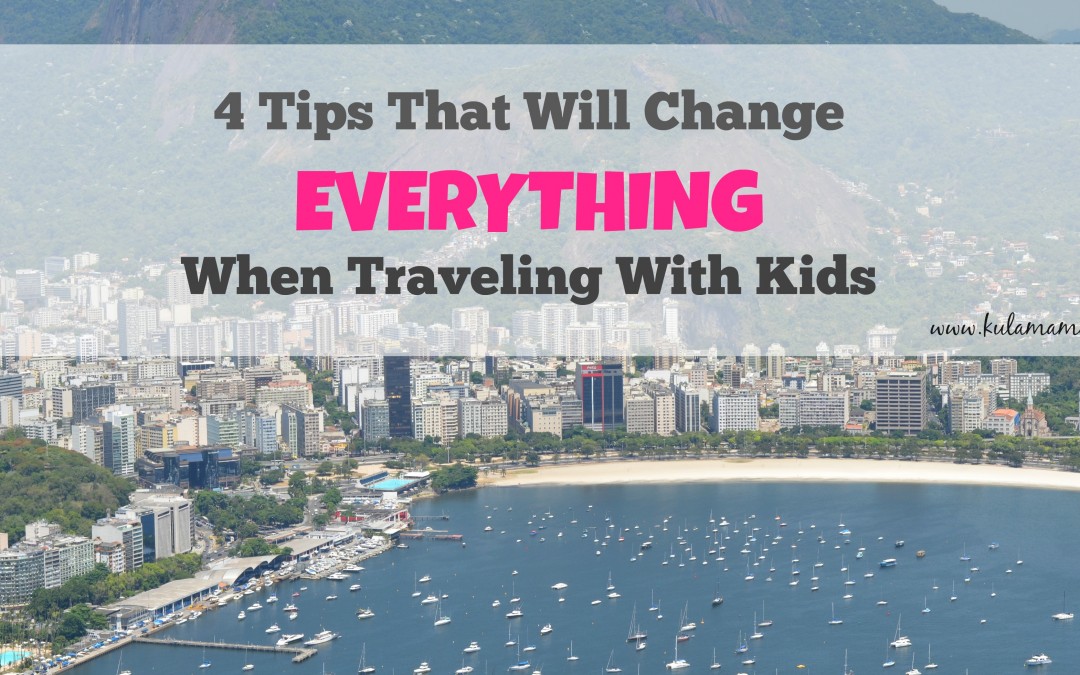 4 Tips That Will Change EVERYTHING When Traveling With KIDS.