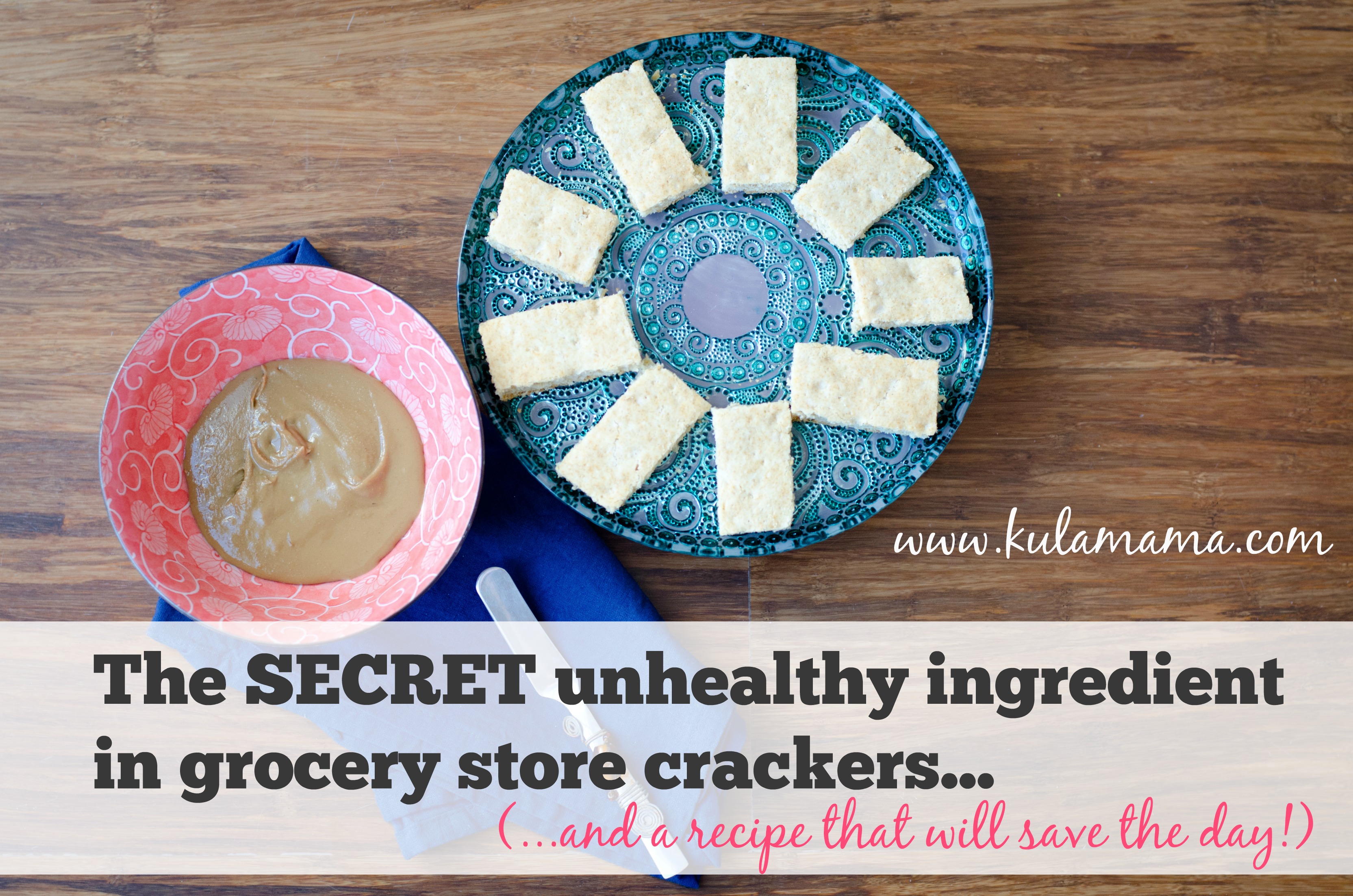 The Secret Unhealthy Ingredient in Crackers (and a recipe that will save the day!)