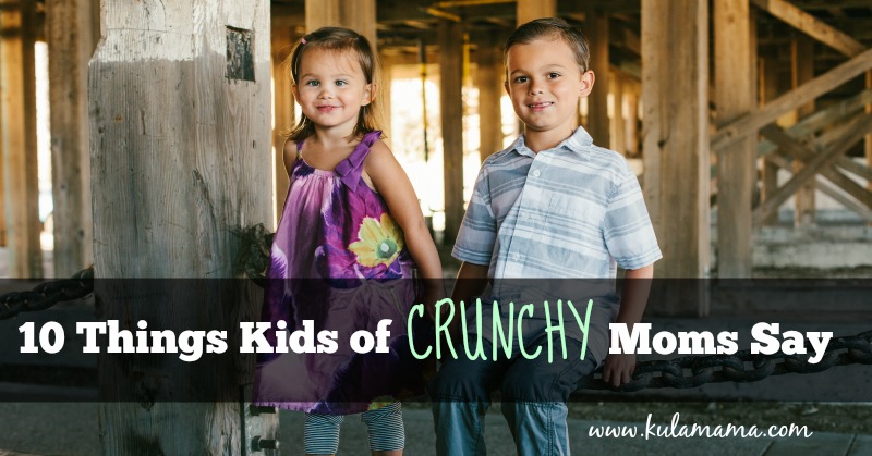 10 Things Kids of Crunchy Moms Say