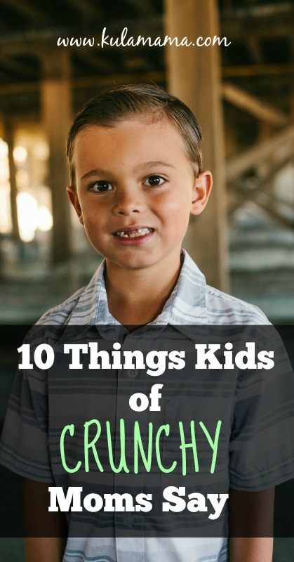 10 Things Kids of Crunchy Moms Say from www.kulamama.com