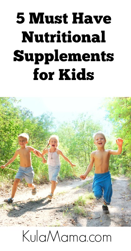 5 Must Have Nutritional Supplements for Kids from KulaMama.com