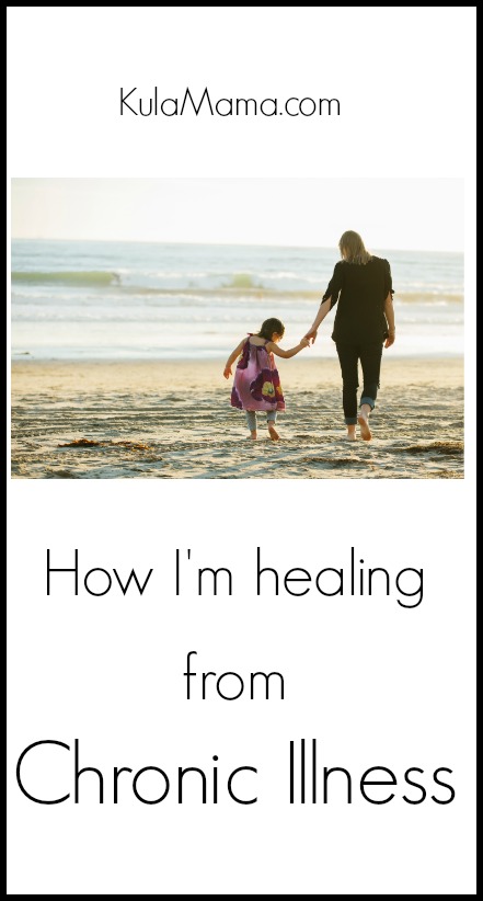how i'm healing chronic illness from www.kulamama.com